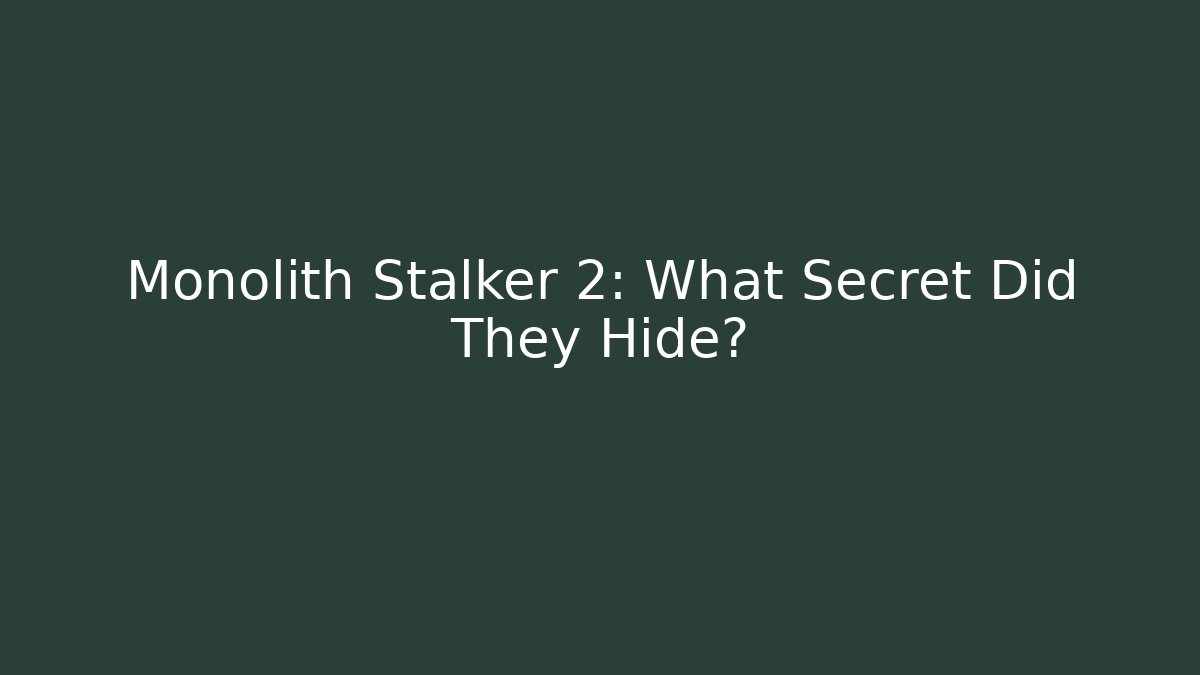 Monolith Stalker 2: What Secret Did They Hide?