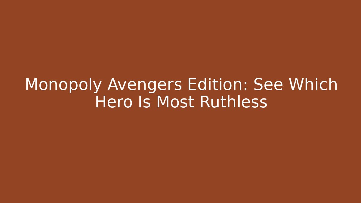 Monopoly Avengers Edition: See Which Hero Is Most Ruthless