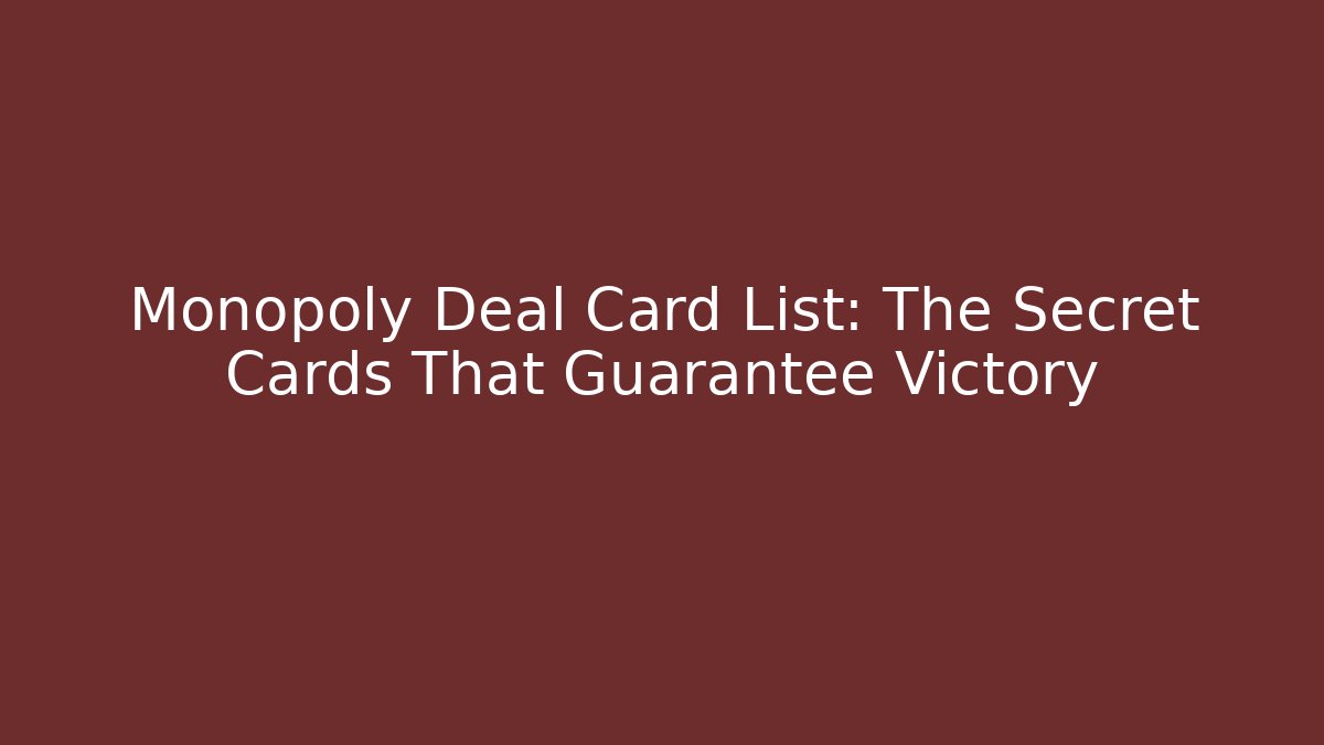 Monopoly Deal Card List: The Secret Cards That Guarantee Victory