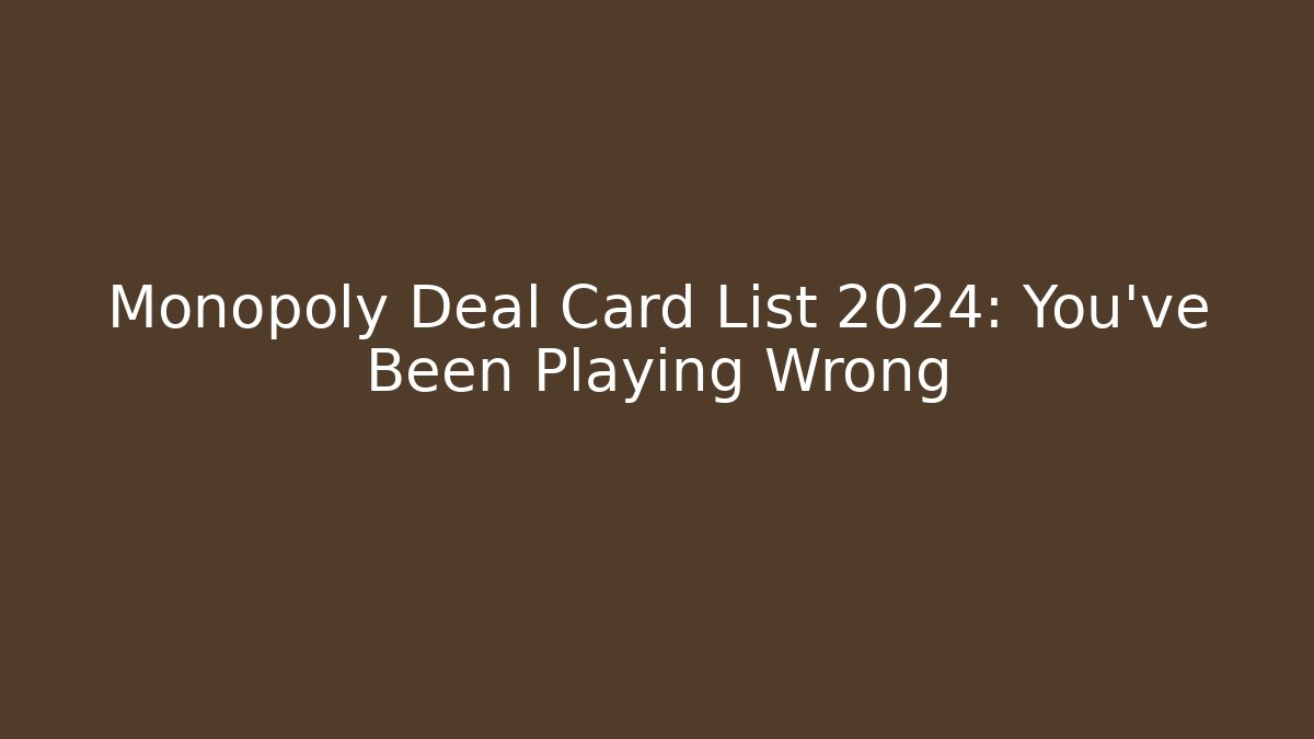 Monopoly Deal Card List 2024: You've Been Playing Wrong