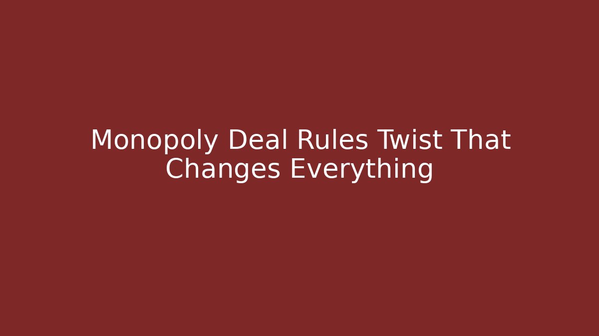 Monopoly Deal Rules Twist That Changes Everything