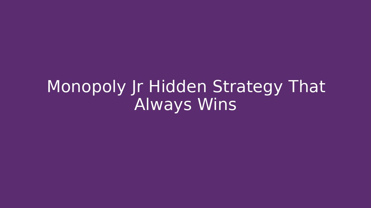 Monopoly Jr Hidden Strategy That Always Wins