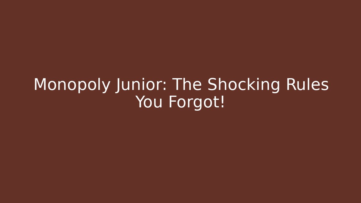 Monopoly Junior: The Shocking Rules You Forgot! - Celivion