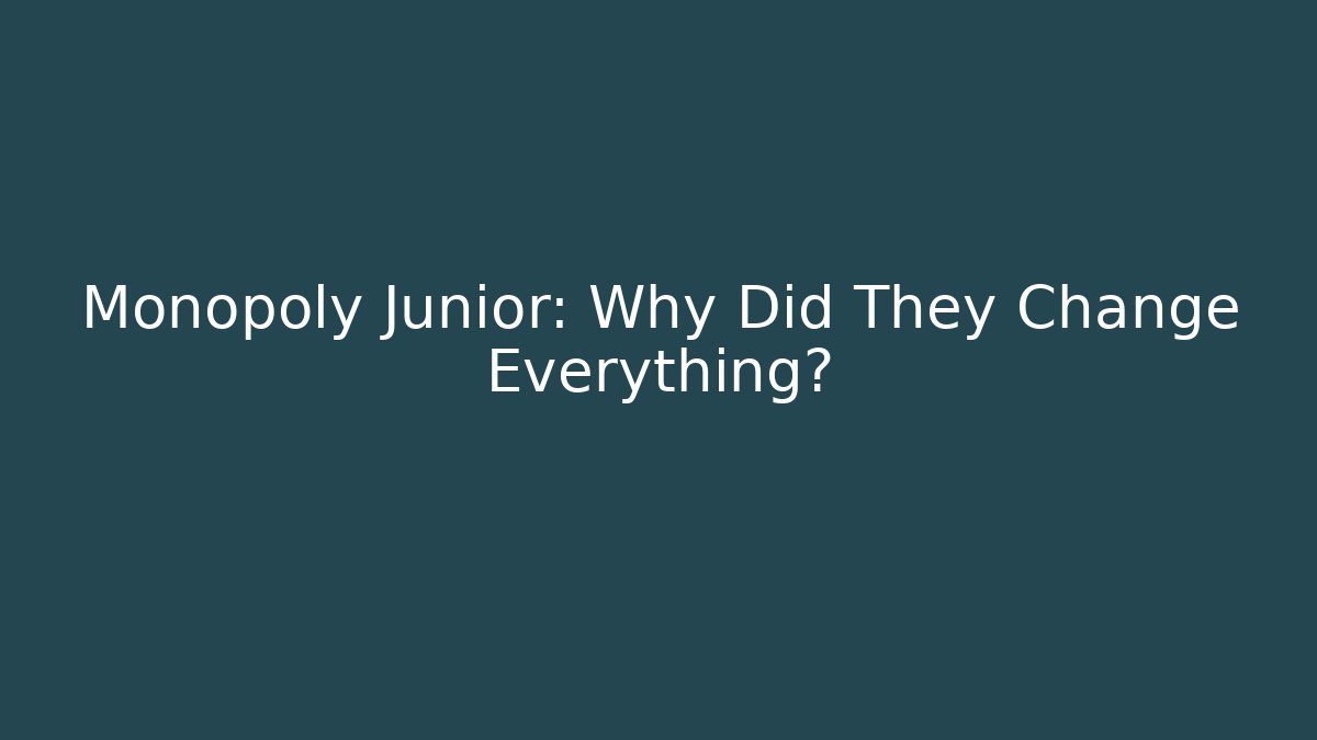Monopoly Junior: Why Did They Change Everything?