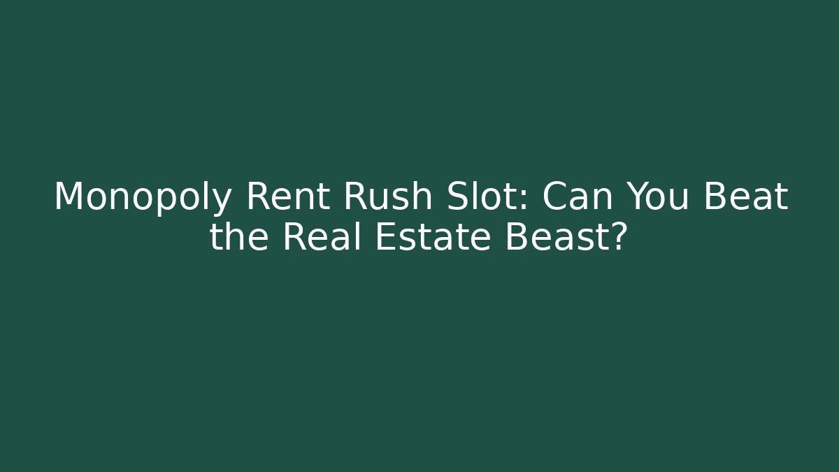 Monopoly Rent Rush Slot: Can You Beat the Real Estate Beast?