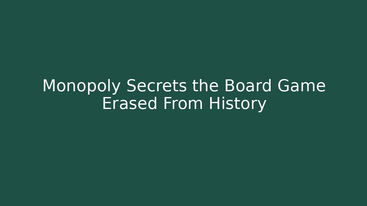Monopoly Secrets the Board Game Erased From History