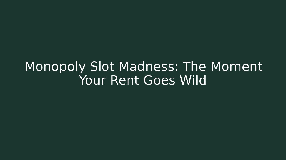 Monopoly Slot Madness: The Moment Your Rent Goes Wild