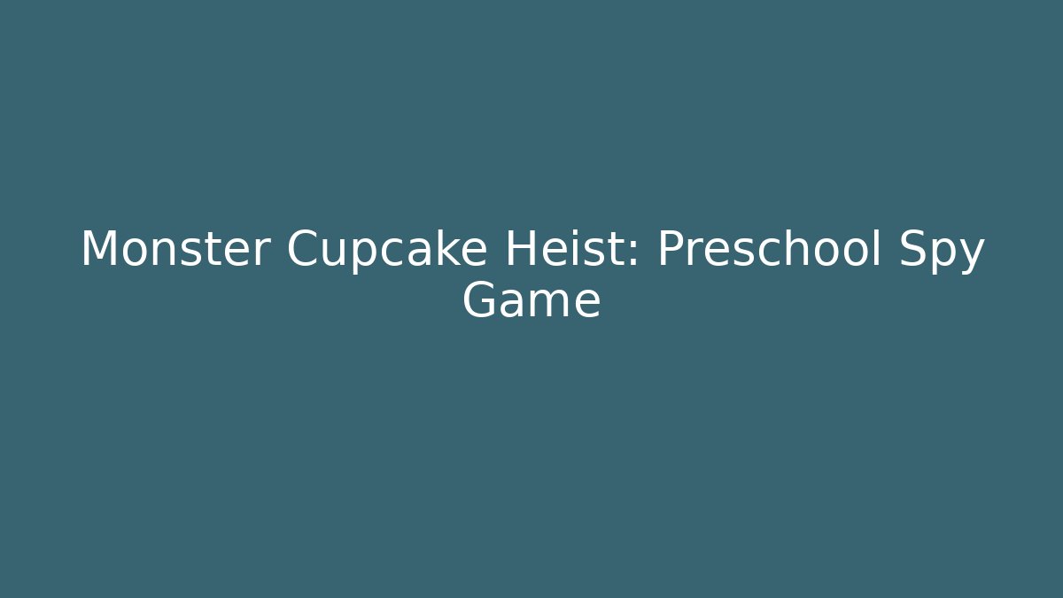 Monster Cupcake Heist: Preschool Spy Game