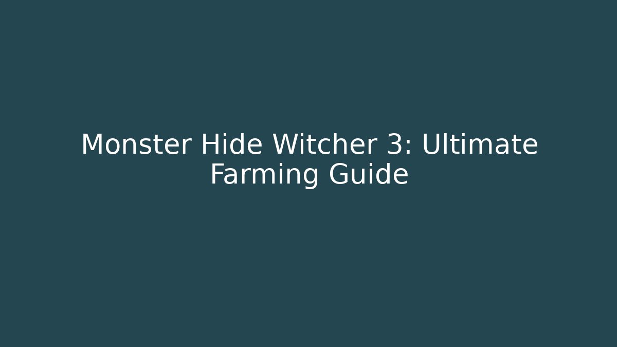 Monster Hide Witcher 3: Ultimate Farming Guide