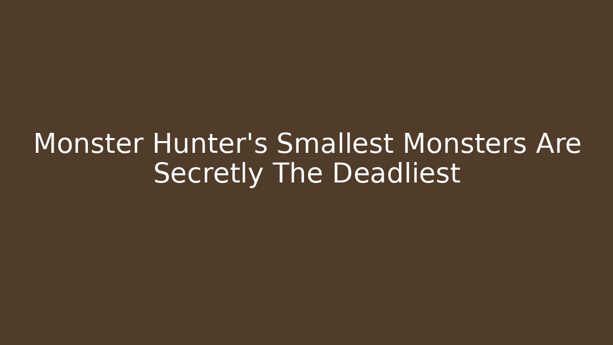 Monster Hunter's Smallest Monsters Are Secretly The Deadliest