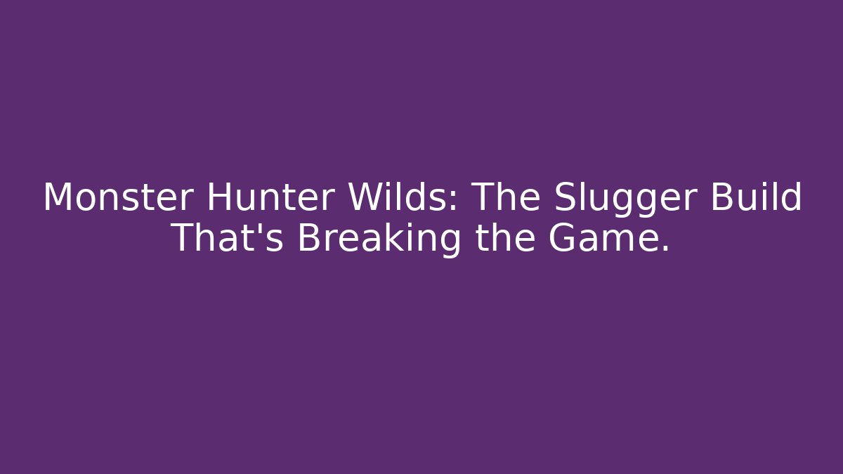 Monster Hunter Wilds: The Slugger Build That’s Breaking the Game.