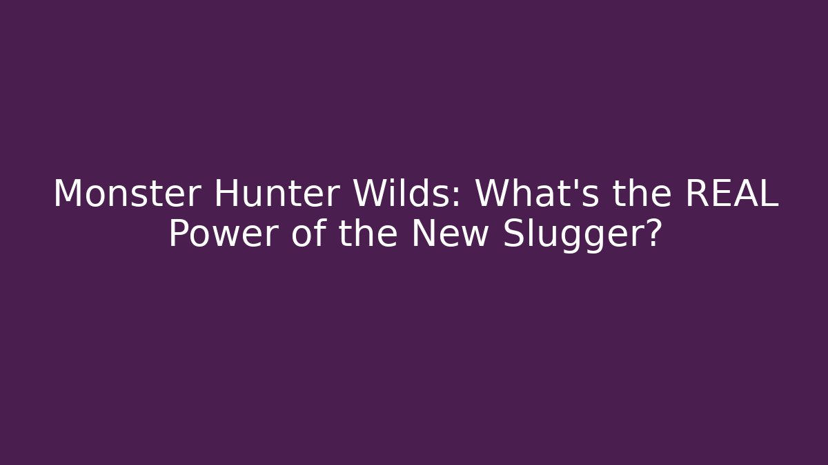 Monster Hunter Wilds: What’s the REAL Power of the New Slugger?