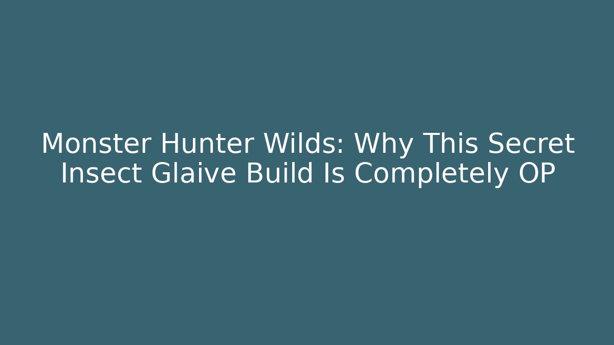 Monster Hunter Wilds: Why This Secret Insect Glaive Build Is Completely OP
