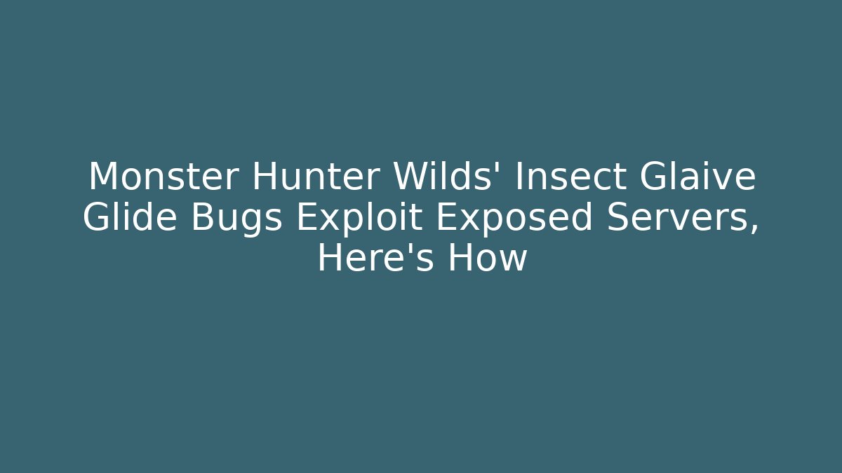 Monster Hunter Wilds’ Insect Glaive Glide Bugs Exploit Exposed Servers, Here's How - Celivion