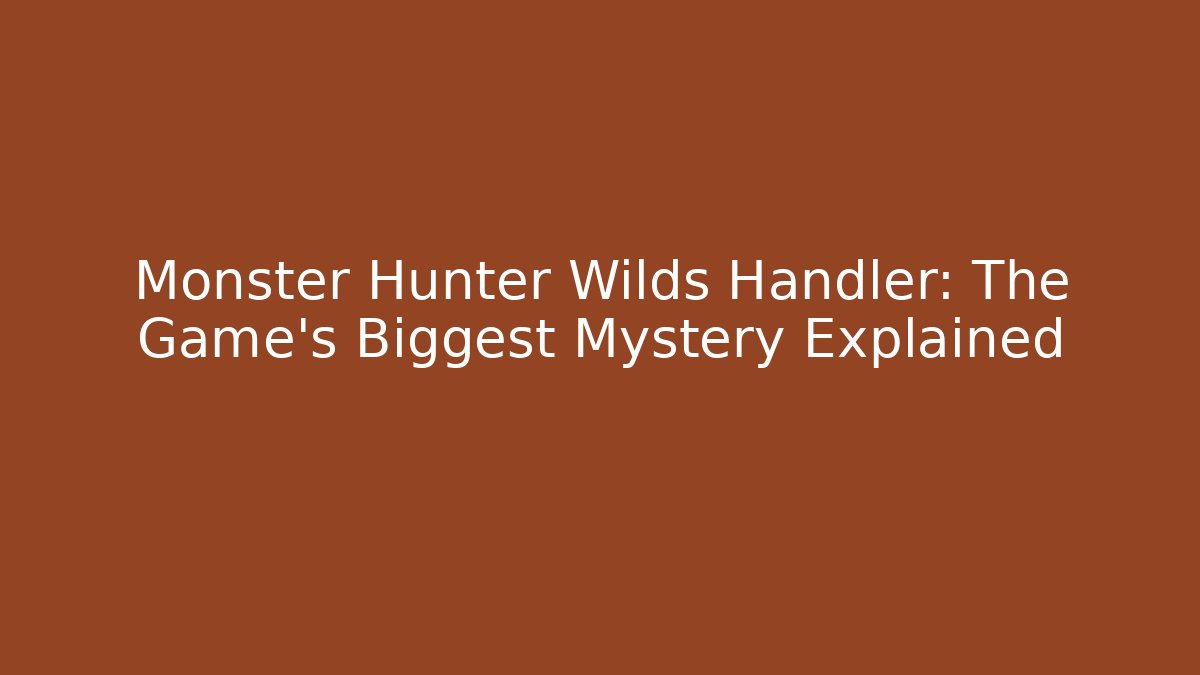 Monster Hunter Wilds Handler: The Game’s Biggest Mystery Explained