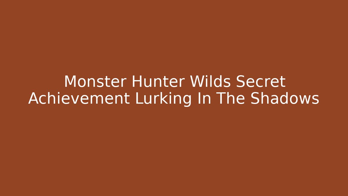 Monster Hunter Wilds Secret Achievement Lurking In The Shadows