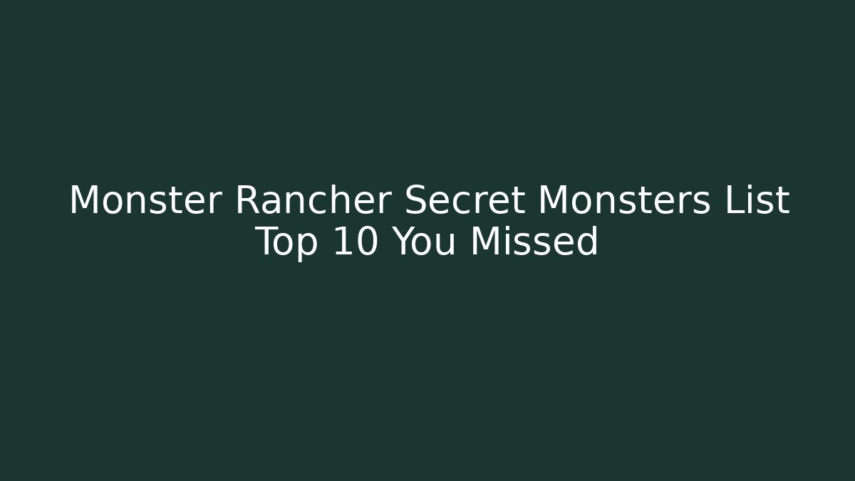 Monster Rancher Secret Monsters List Top 10 You Missed