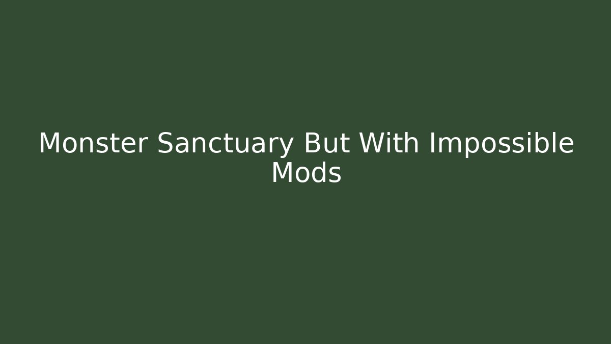 Monster Sanctuary But With Impossible Mods - Celivion