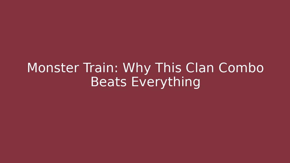 Monster Train: Why This Clan Combo Beats Everything - Celivion