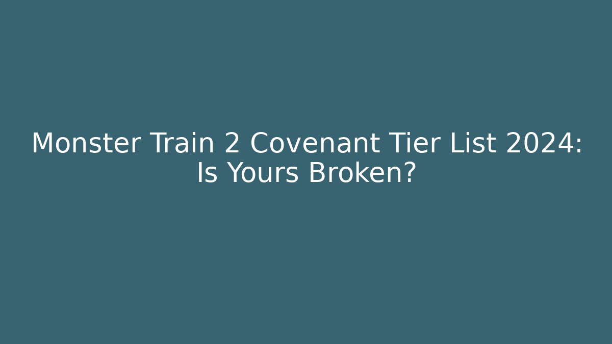 Monster Train 2 Covenant Tier List 2024: Is Yours Broken?