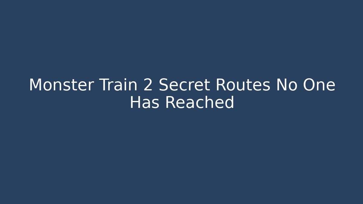 Monster Train 2 Secret Routes No One Has Reached