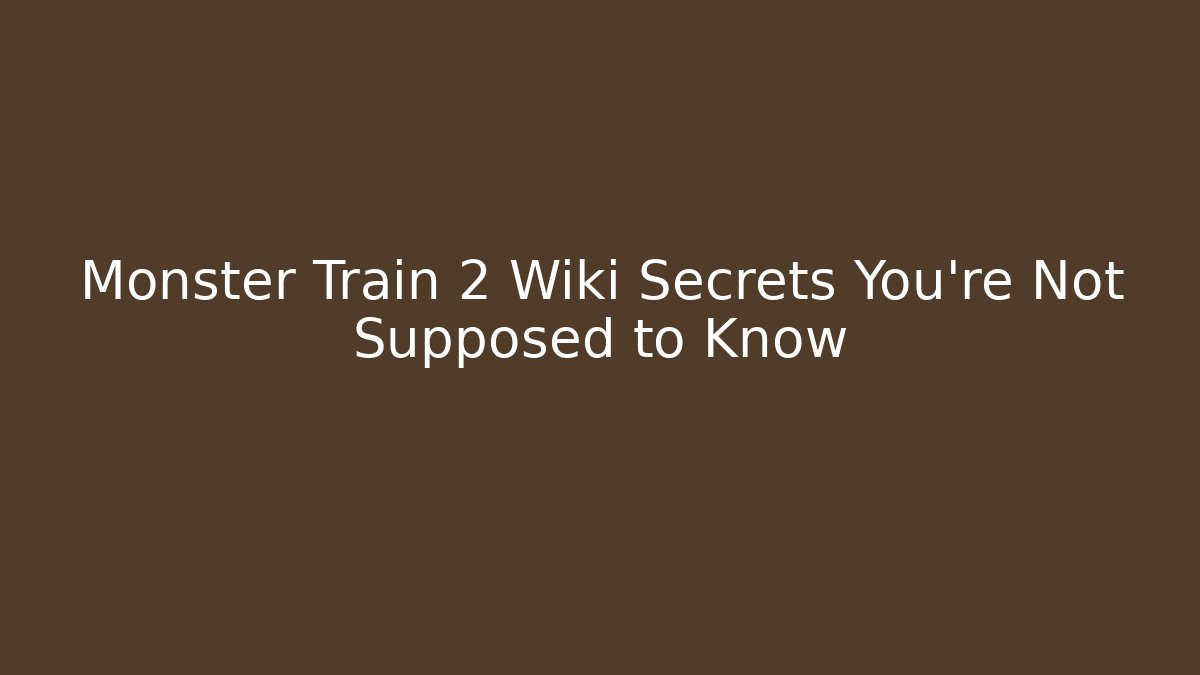 Monster Train 2 Wiki Secrets You’re Not Supposed to Know