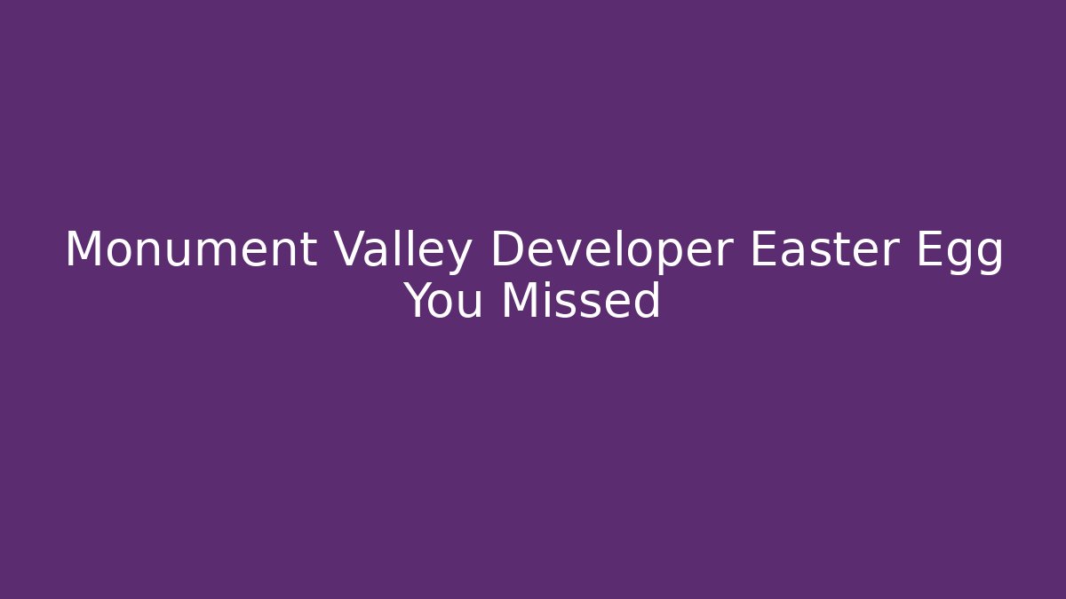 Monument Valley Developer Easter Egg You Missed