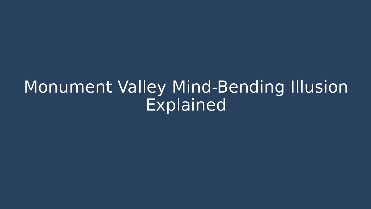 Monument Valley Mind-Bending Illusion Explained