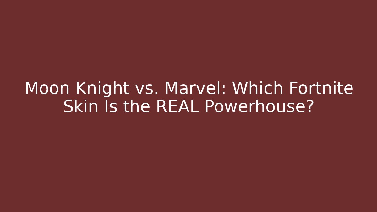 Moon Knight vs. Marvel: Which Fortnite Skin Is the REAL Powerhouse?