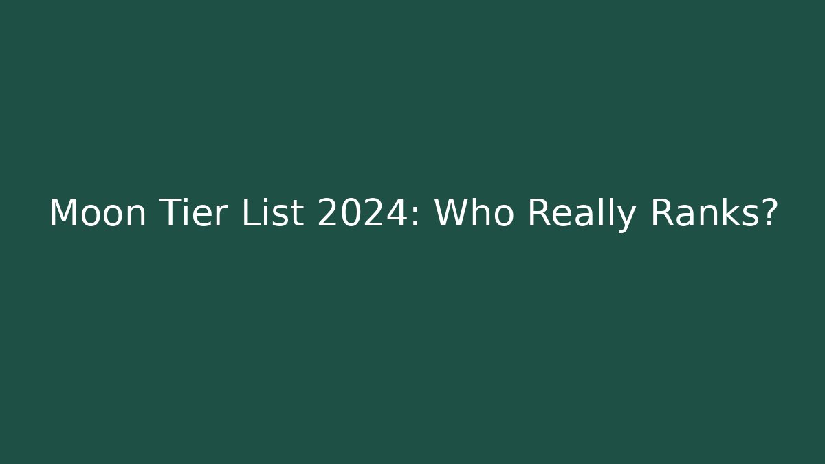 Moon Tier List 2024: Who Really Ranks? - Celivion