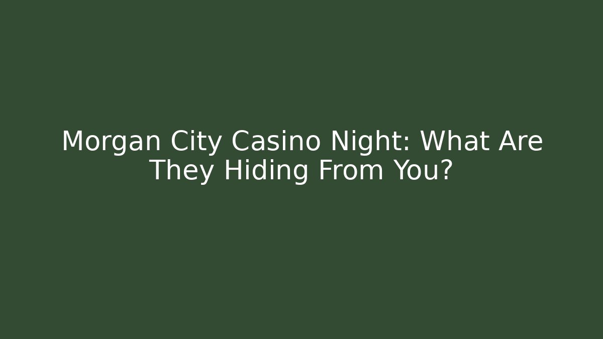 Morgan City Casino Night: What Are They Hiding From You?