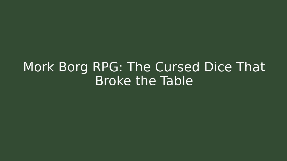 Mork Borg RPG: The Cursed Dice That Broke the Table