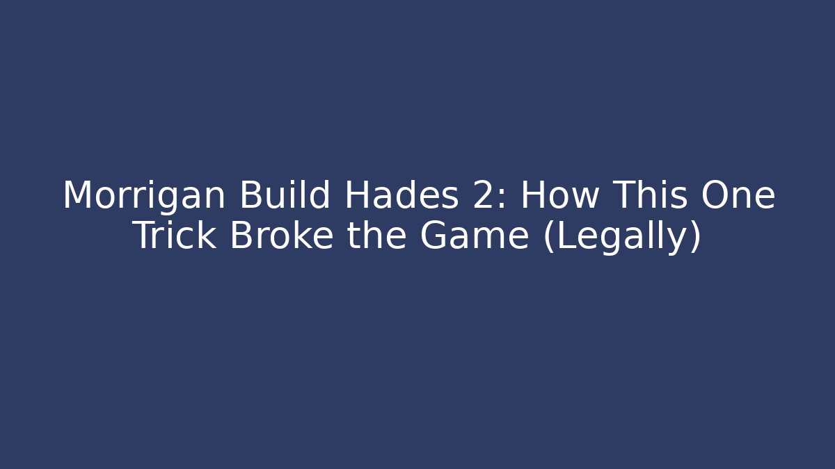 Morrigan Build Hades 2: How This One Trick Broke the Game (Legally)