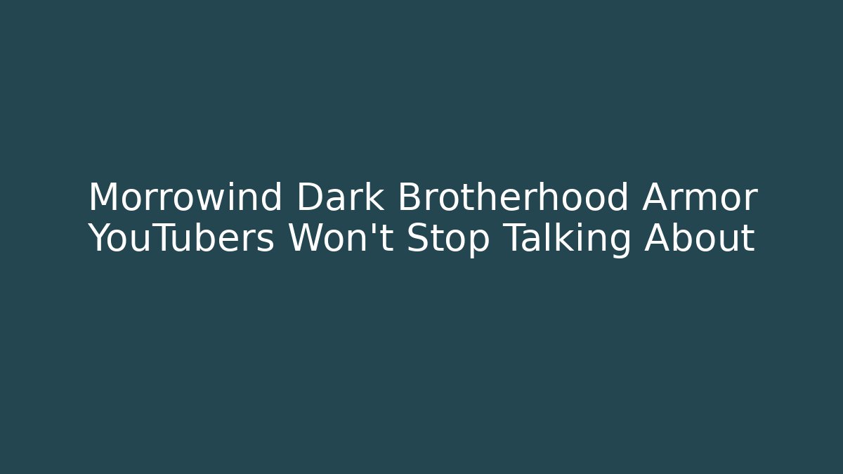 Morrowind Dark Brotherhood Armor YouTubers Won't Stop Talking About