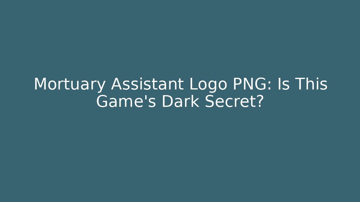 Mortuary Assistant Logo PNG: Is This Game’s Dark Secret?