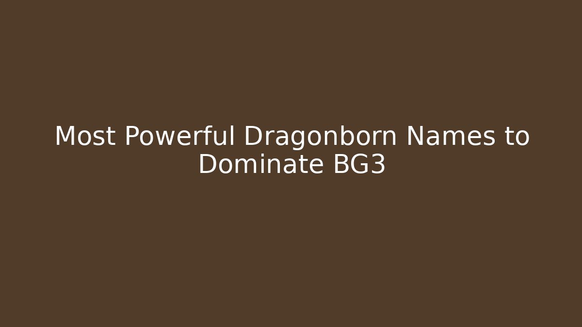 Most Powerful Dragonborn Names to Dominate BG3