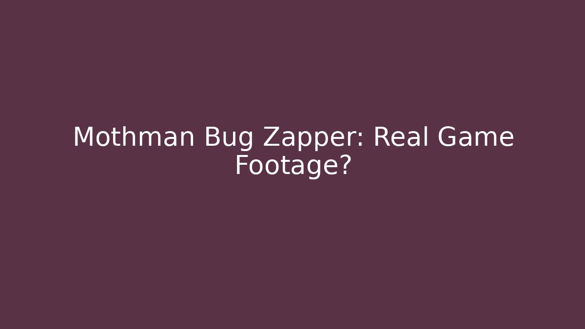 Mothman Bug Zapper: Real Game Footage? - Celivion
