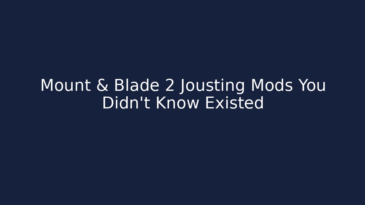 Mount & Blade 2 Jousting Mods You Didn’t Know Existed
