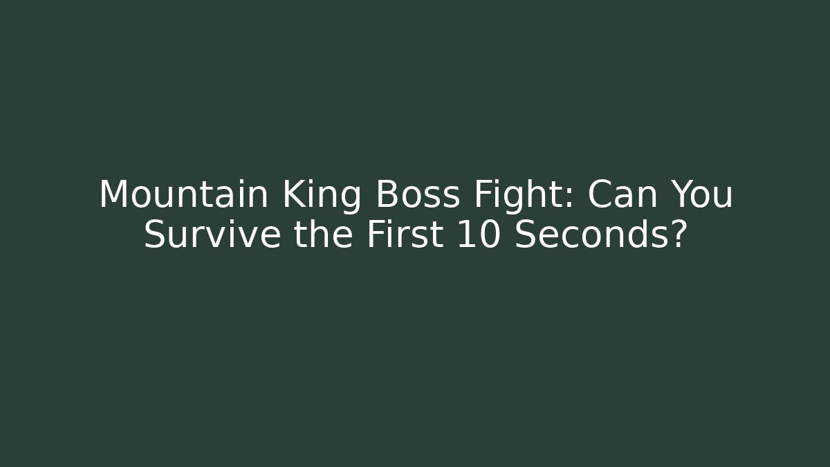 Mountain King Boss Fight: Can You Survive the First 10 Seconds?