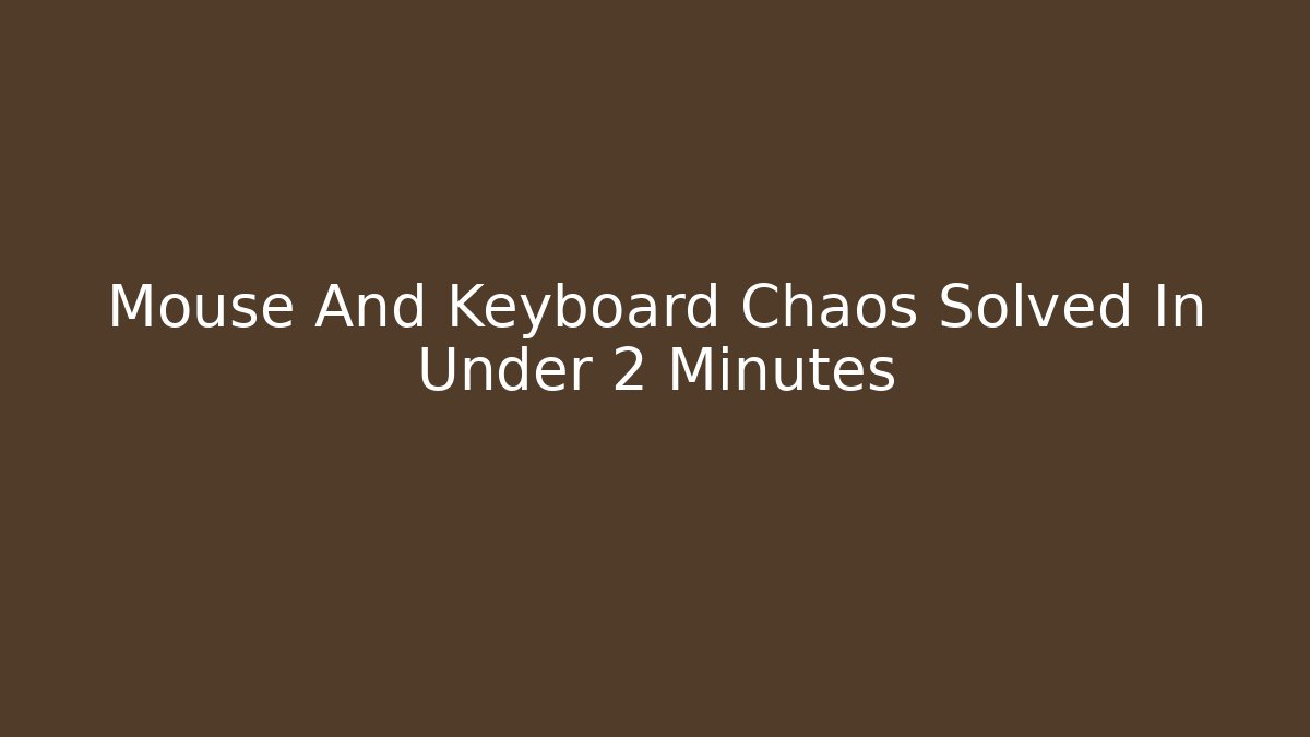 Mouse And Keyboard Chaos Solved In Under 2 Minutes
