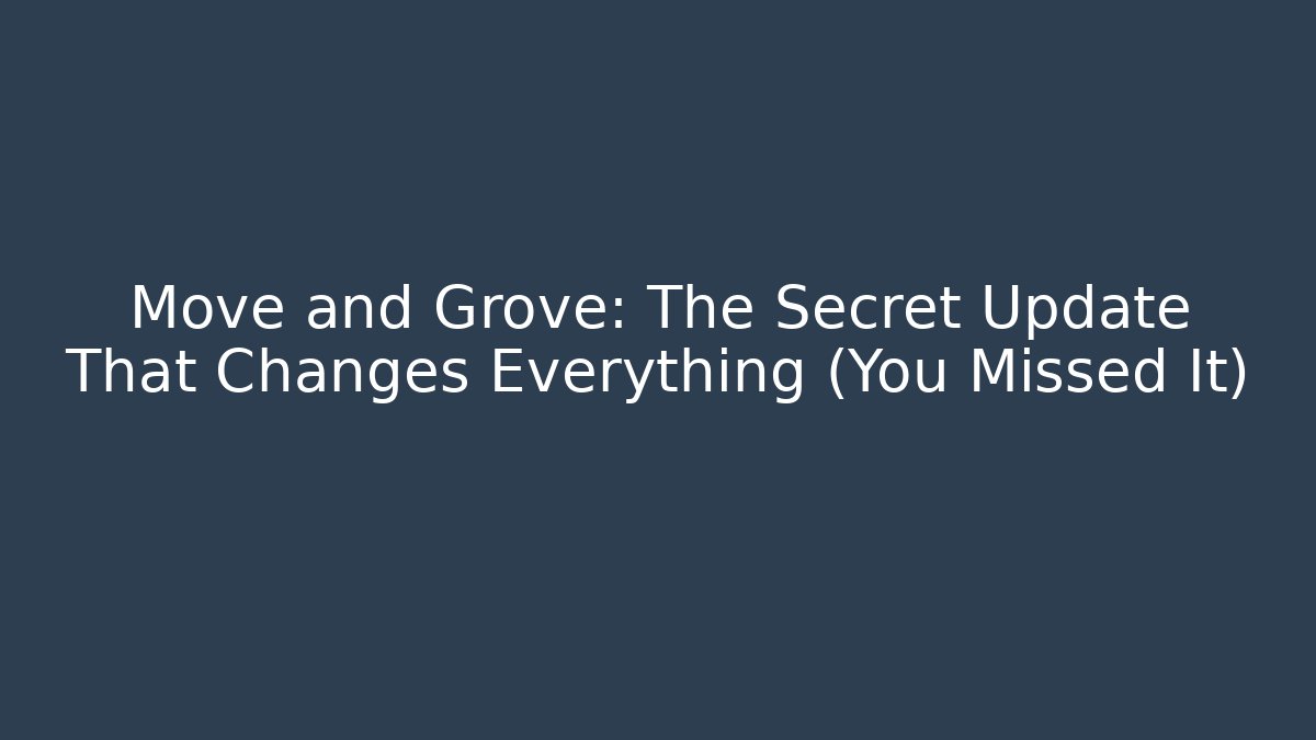 Move and Grove: The Secret Update That Changes Everything (You Missed It)