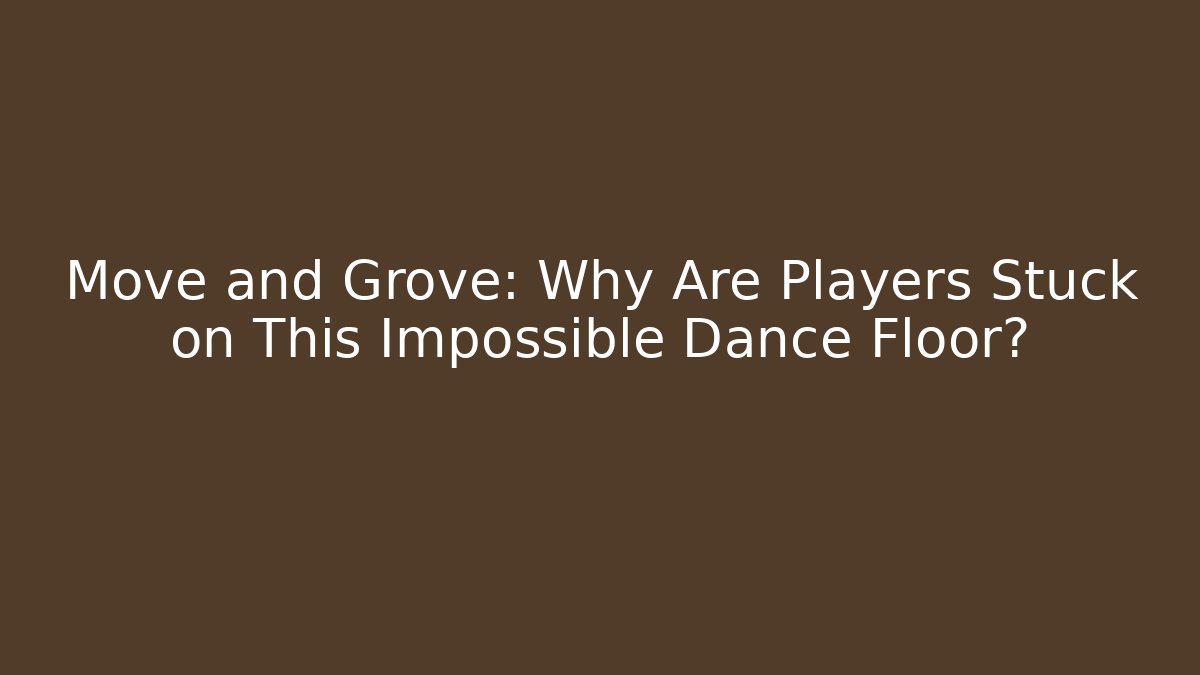 Move and Grove: Why Are Players Stuck on This Impossible Dance Floor?