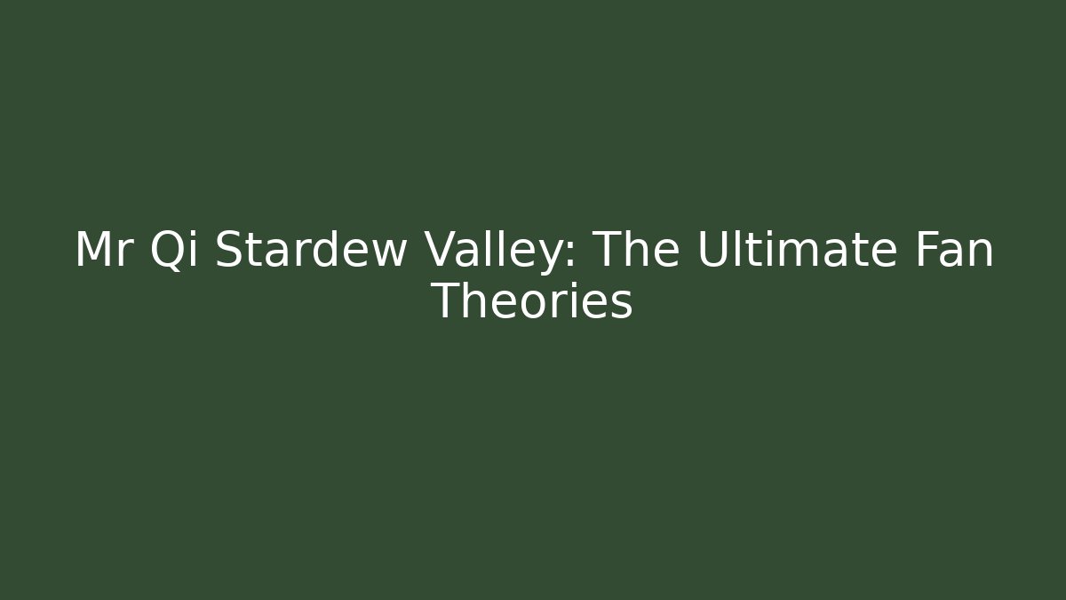Mr Qi Stardew Valley: The Ultimate Fan Theories