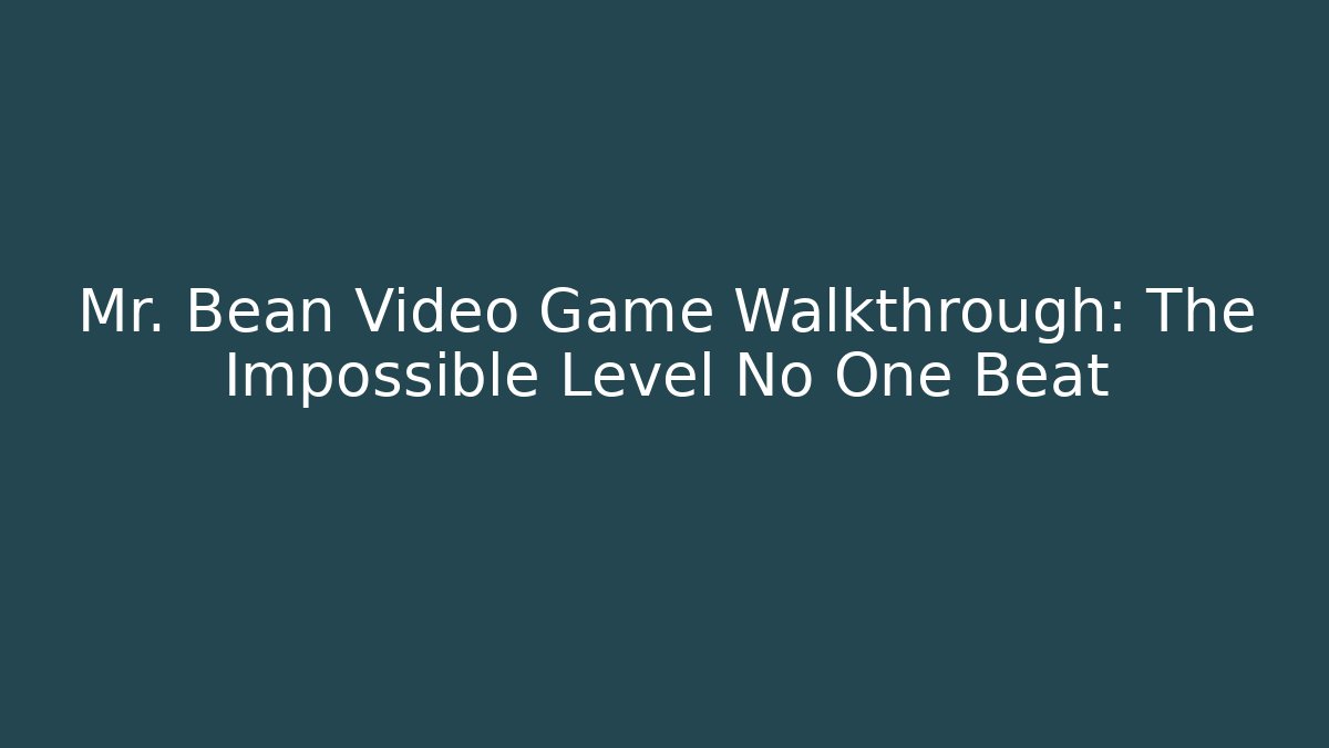 Mr. Bean Video Game Walkthrough: The Impossible Level No One Beat
