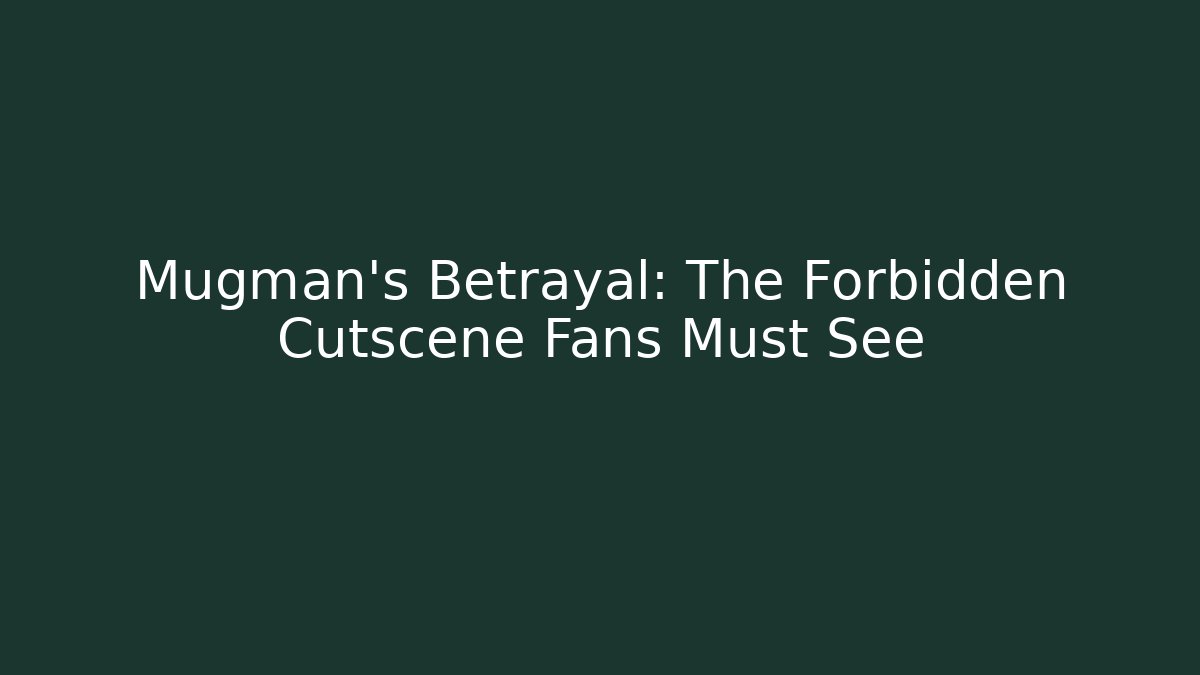 Mugman's Betrayal: The Forbidden Cutscene Fans Must See