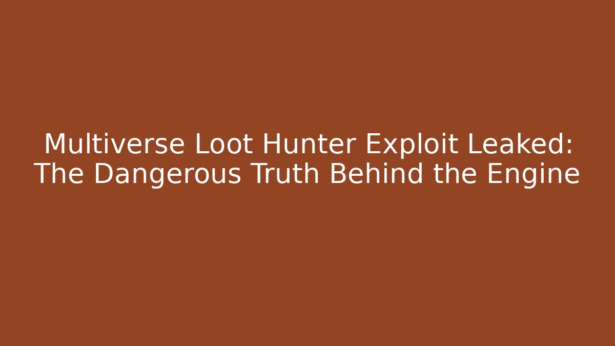 Multiverse Loot Hunter Exploit Leaked: The Dangerous Truth Behind the Engine - Celivion
