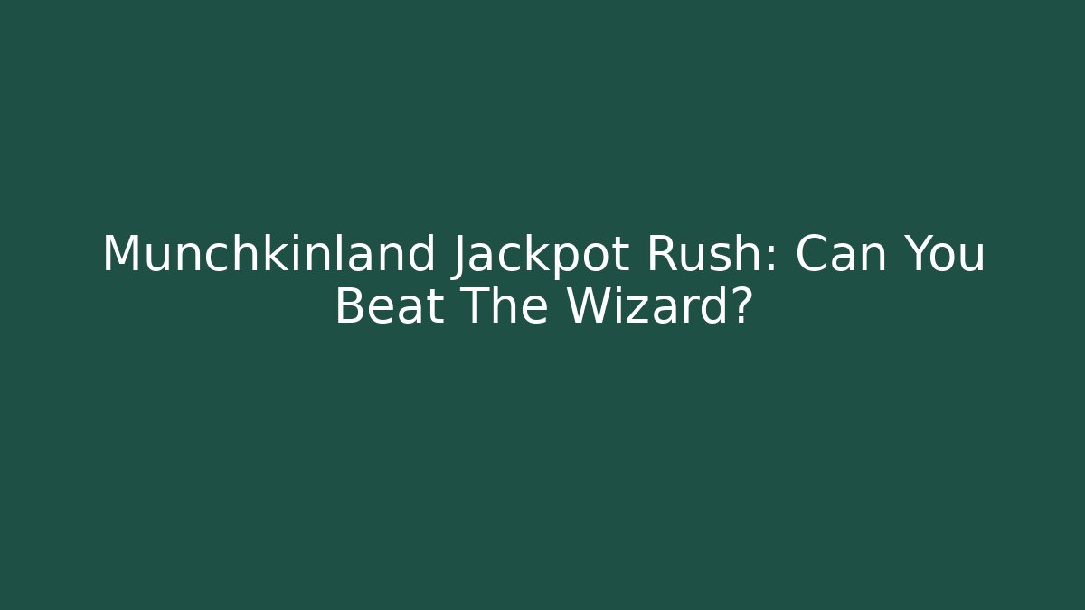 Munchkinland Jackpot Rush: Can You Beat The Wizard?