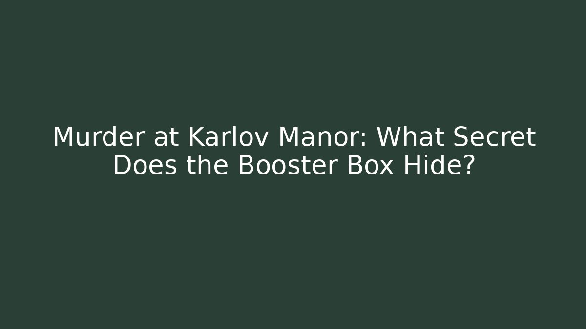 Murder at Karlov Manor: What Secret Does the Booster Box Hide?