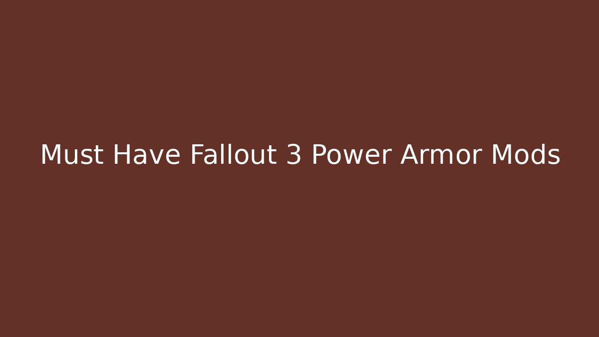 Must Have Fallout 3 Power Armor Mods