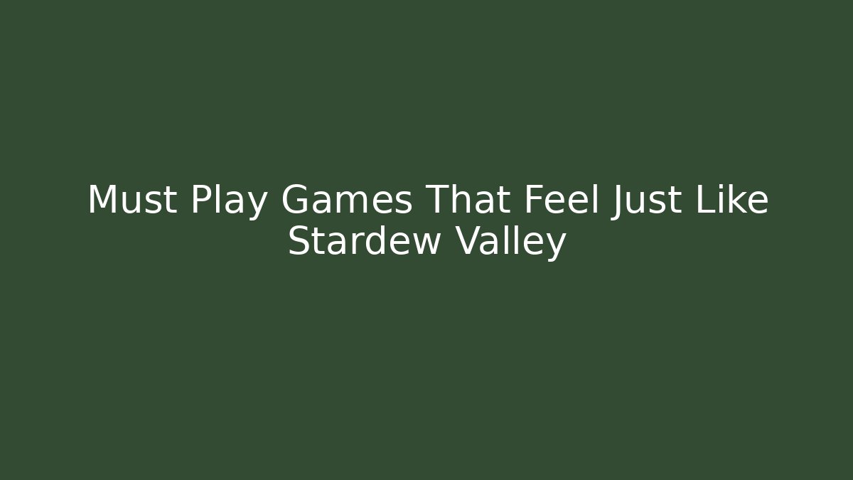 Must Play Games That Feel Just Like Stardew Valley